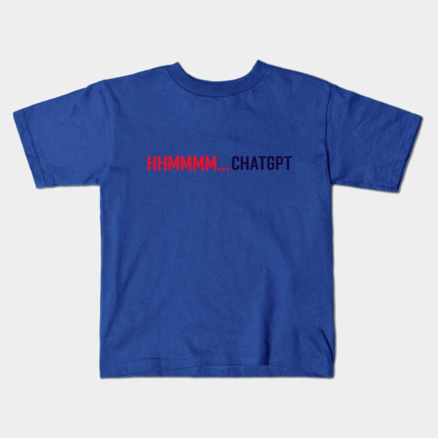 Hhmmmm...Chatgpt Kids T-Shirt by Stupefied Store